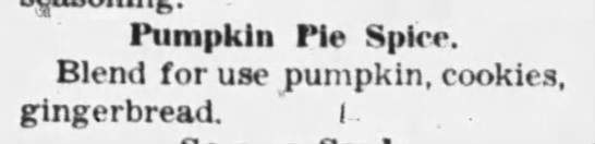 1939: Pumpkin pie spice mentioned for use in pumpkin, cookies, gingerbread - 