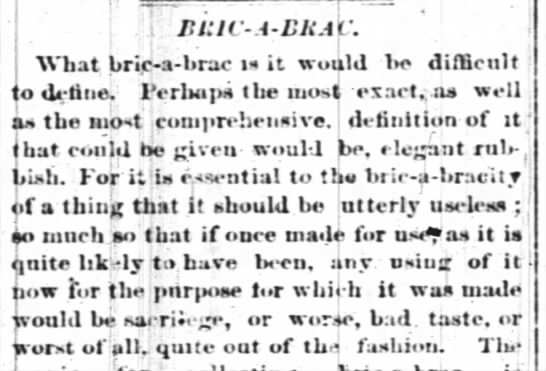 Bric-a-brac is defined as "elegant rubbish," 1875 - 