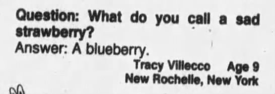 "What do you call a sad strawberry? A blueberry" (1989). - 