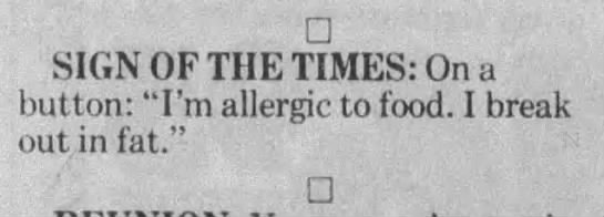 "I'm allergic to food. I break out in fat" (1988). - 