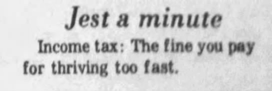 "Income tax: The fine you pay for thriving too fast" (1973). - 
