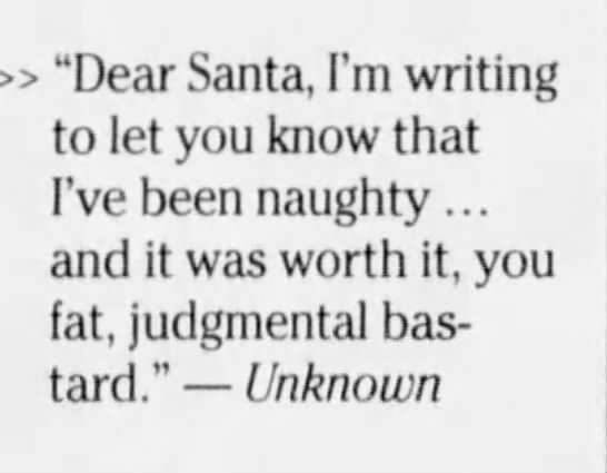 "Dear Santa, I've been naughty, you fat, judgmental bastard" (2011). - 