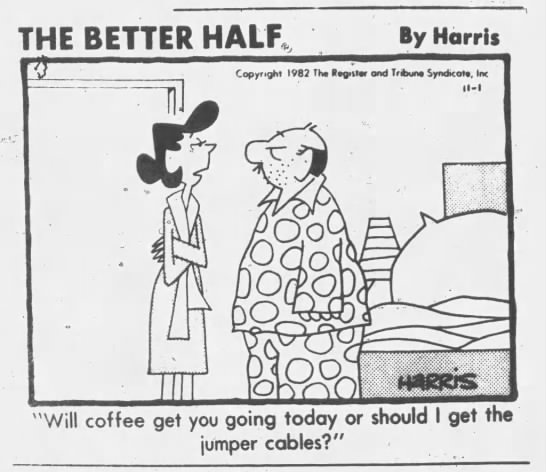 "Coffee isn't working--get the jumper cables" (1982). - 
