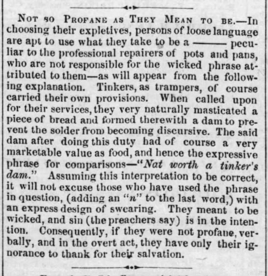 "Not worth a tinker's dam(n)" (1856). - 