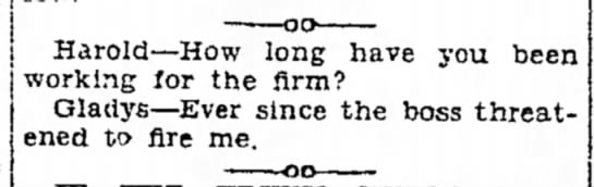 "How long have you worked here?" "Ever since they threatened to fire me" (1930). - 