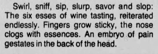 "Six S's of wine tasting: Swirl, sniff, sip, slurp, savor and slop" (1982). - 