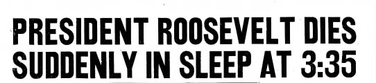 President Roosevelt died at 3:35 - 