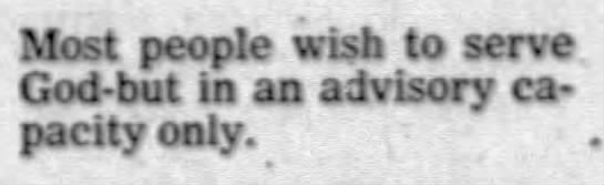 "Most people wish to serve God-But in an advisory capacity only" (1980). - 