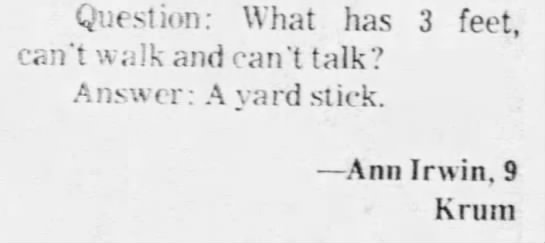 What has 3 feet, can't walk and can't talk? A yard stick (1973). - 