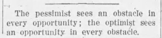 "Pessimist sees obstacle in every opportunity" (1922). - 