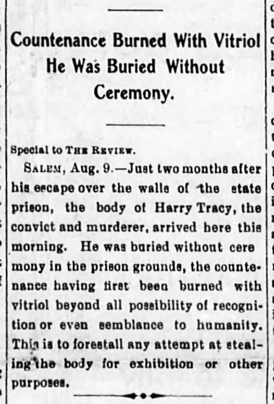 1901 Aug Harry Tracy's face burned away by sulphuric acid before burial at Oregon Penitentiary. - 