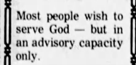 "Most people wish to serve God -- but in an advisory capacity only" (1979).