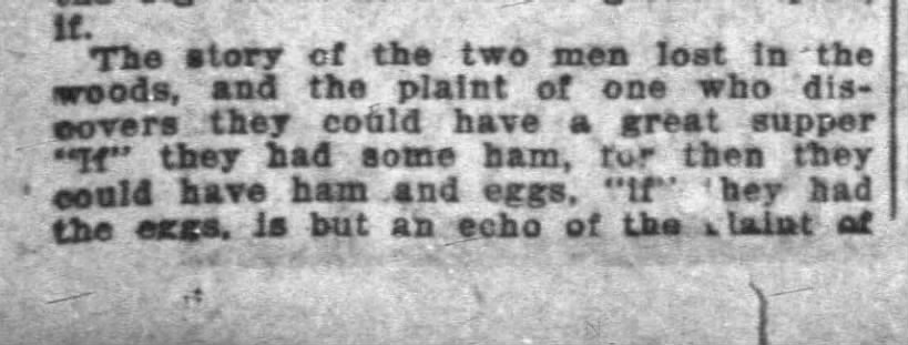 "If I had some ham, I could have ham and eggs, if I had eggs" (1908).