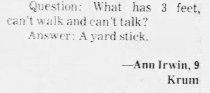 What has 3 feet, can't walk and can't talk? A yard stick (1973).