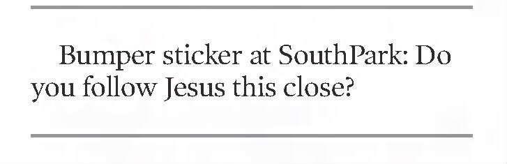 "Do you follow Jesus this close?" bumper sticker (2009).