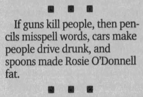 "If guns kills people, then pencils misspell words" (2007).