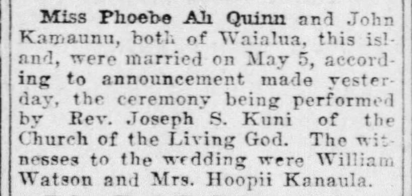 Marr.annouced: JohnKamaunu-Phoebe Ah Quinn, HonAdvr5/22/1923 p5
