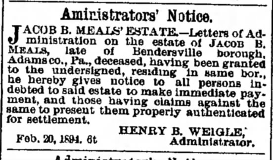 1894 Henry R Weigle was the administrator for the estate of Jacob B. Meals.