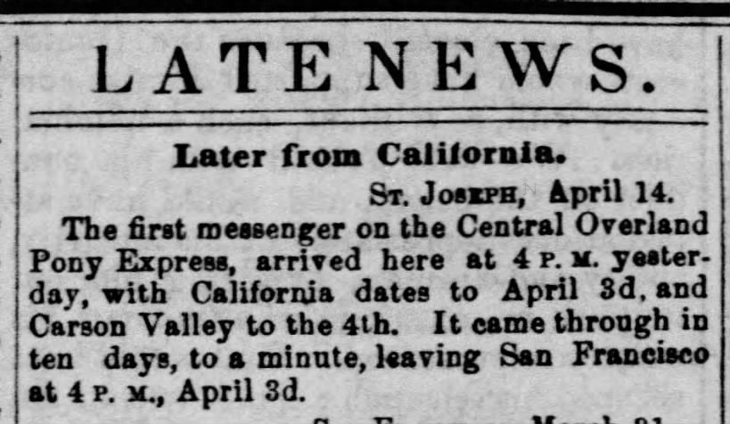 First message arrives from California to St. Joseph, MO via the Pony Express in 10 days
