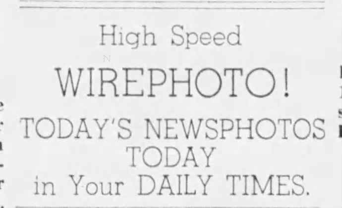 "High speed Wirephoto! Today's newsphotos today in your Daily Times."