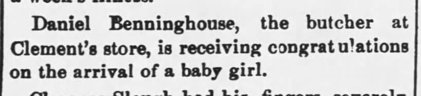 Daniel Benninghouse has a new baby girl - 1899