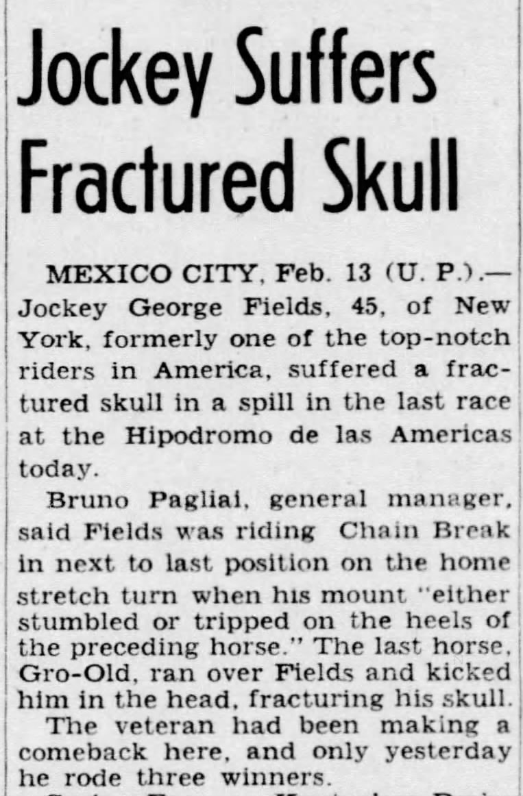 Jockey George Fields Fractured Skull in fall in Mexico race - Feb 1944