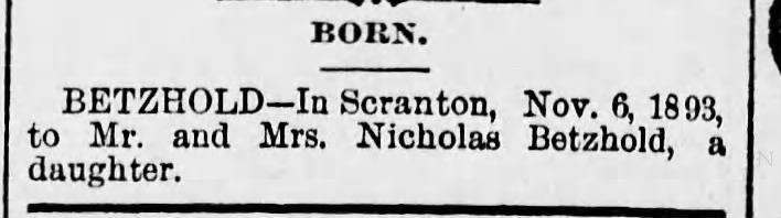 The Scranton Repubican 7 Nov 1893
Birth of daughter M/M Nicholaus Betzhold
