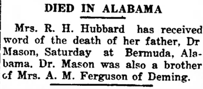 Mrs. R.H. Hubbard's father, Dr. Mason dies at Bermuda, Alabama.