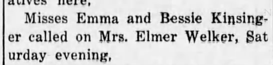 Misses Emma and Bessie Kinsinger visit Mrs. Elmer Welker