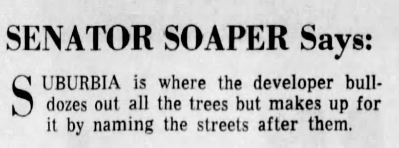 "Developer bulldozes out the trees, then names the streets after them" (1963).