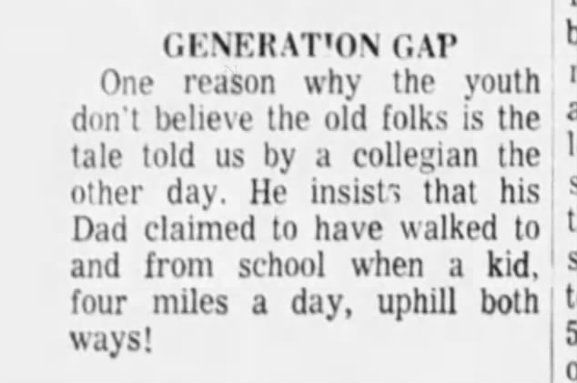 "Walked four miles to and from school, uphill both ways" (1971).