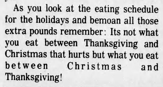 It's not what you eat between Thanksgiving and Christmas..." (1974).