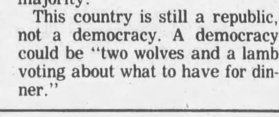 "Democracy is two wolves and a lamb voting on what to have for dinner" (1989).
