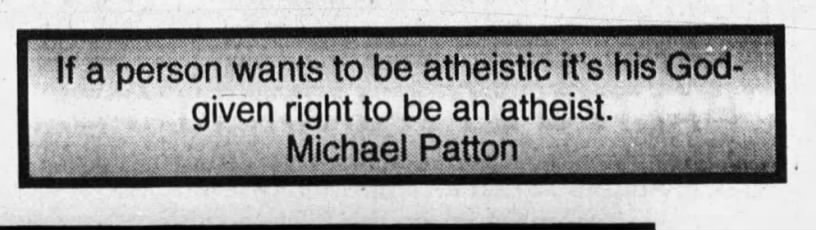 "If a person wants to be atheistic it's his God-given right to be an atheist" (2003).