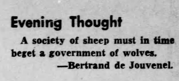"A society of sheep begets a government of wolves" (1950).