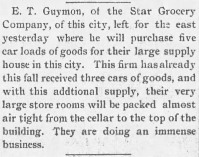 E. T. Guymon left Liberal to purchase 5 train car loads of goods for his Star Grocery Company