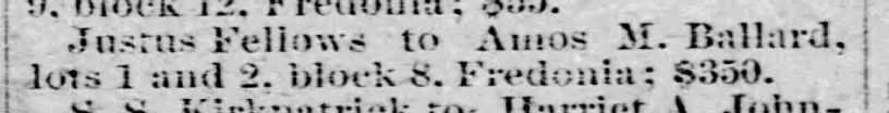 FELLOWS, JUSTUS - Deeds recorded Jan 1882-Sold lots 1 & 2, block 8, Fredonia to Amos M. Ballard.