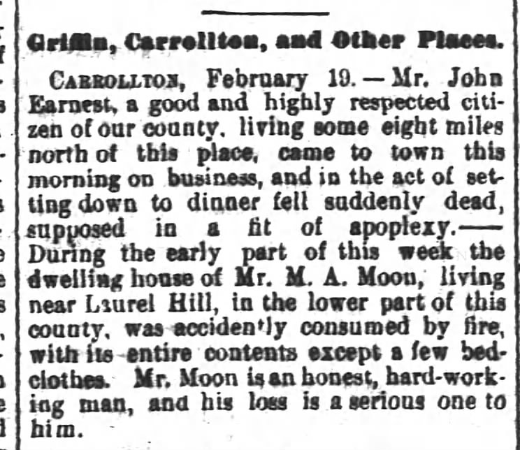 John Earnest of griffin , ga dies suddenly.
Mr. M. A. Moon's house burns.