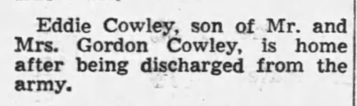 Eddie Cowley is home after being discharged from the army.
