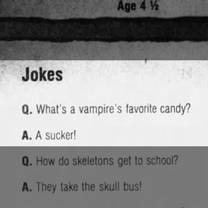 "What's a vampire's favorite candy? A sucker" (1990).